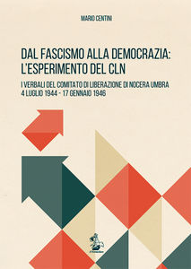 Dal fascismo alla democrazia. L'esperimento del CLN