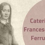 Caterina Franceschi Ferrucci: «Lasciatemi studiare o non se ne fa di niente!»